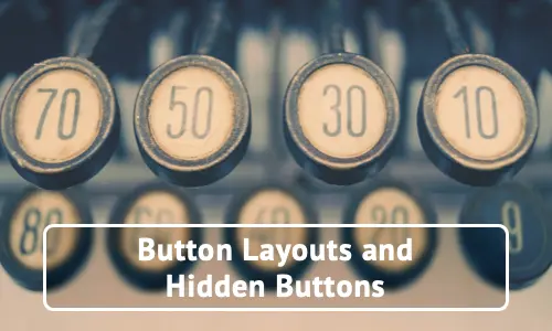 Button Layouts and Hidden Buttons